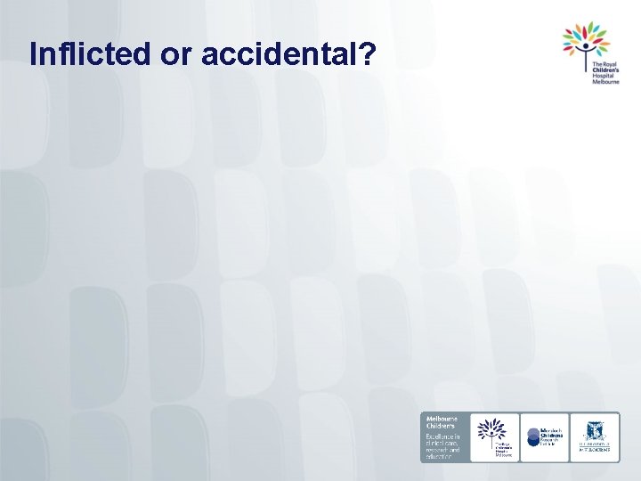 Inflicted or accidental? 