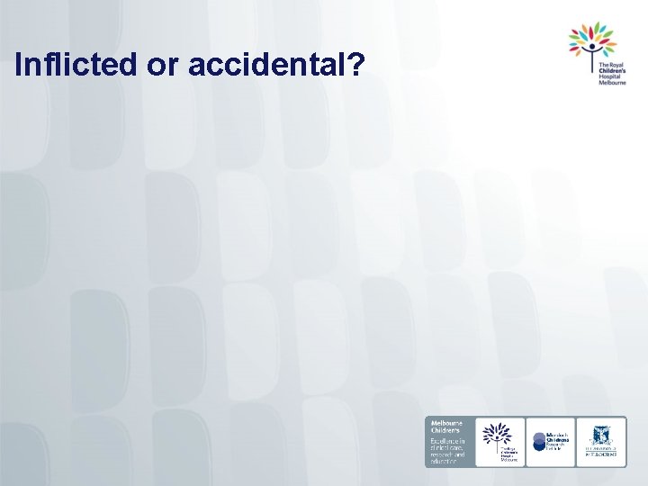 Inflicted or accidental? 