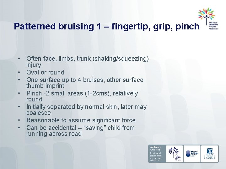 Patterned bruising 1 – fingertip, grip, pinch • Often face, limbs, trunk (shaking/squeezing) injury
