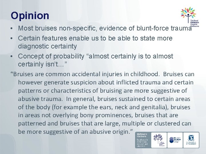 Opinion • Most bruises non-specific, evidence of blunt-force trauma • Certain features enable us