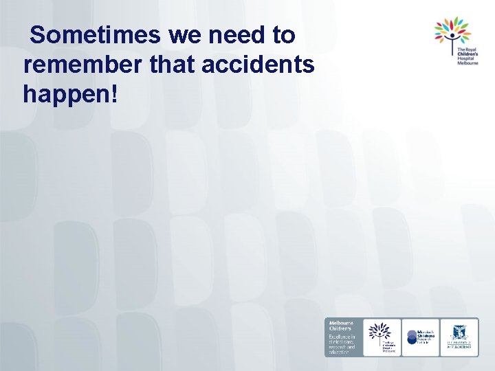 Sometimes we need to remember that accidents happen! 