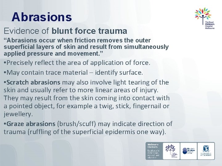 Abrasions Evidence of blunt force trauma “Abrasions occur when friction removes the outer superficial