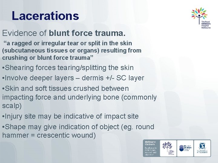 Lacerations Evidence of blunt force trauma. “a ragged or irregular tear or split in