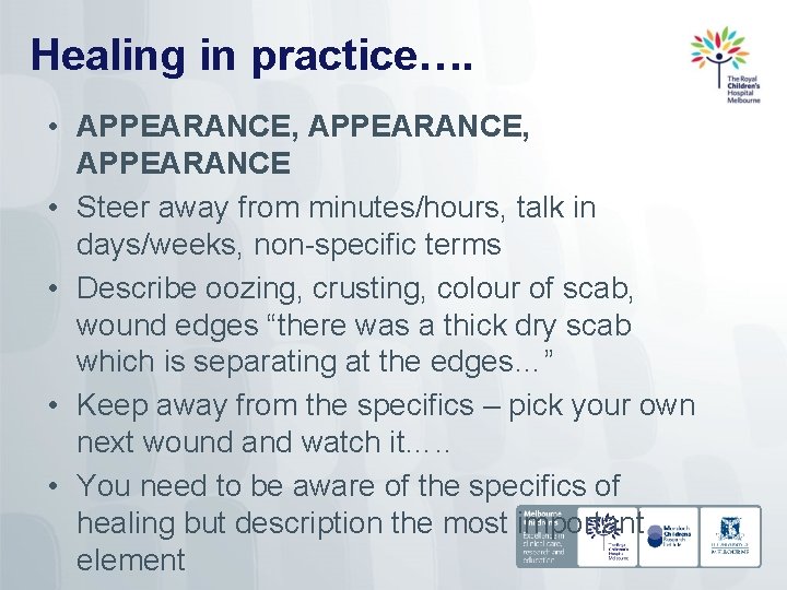 Healing in practice…. • APPEARANCE, APPEARANCE • Steer away from minutes/hours, talk in days/weeks,
