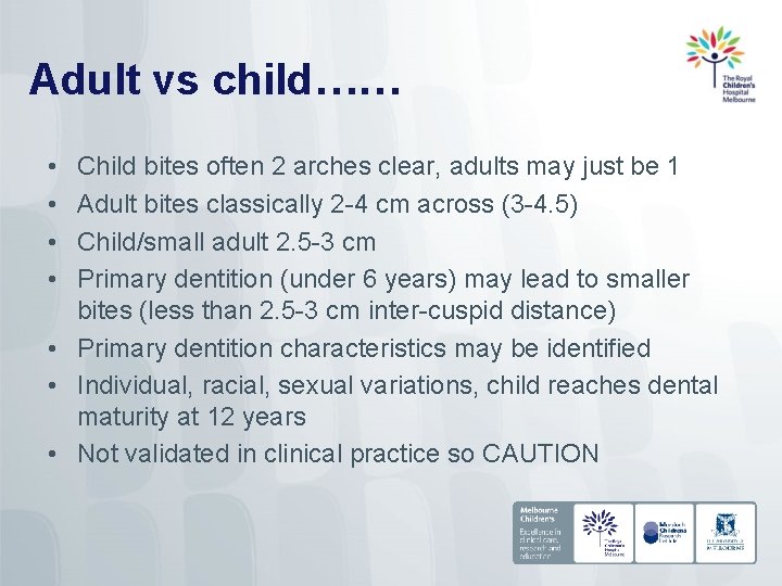 Adult vs child…… • • Child bites often 2 arches clear, adults may just