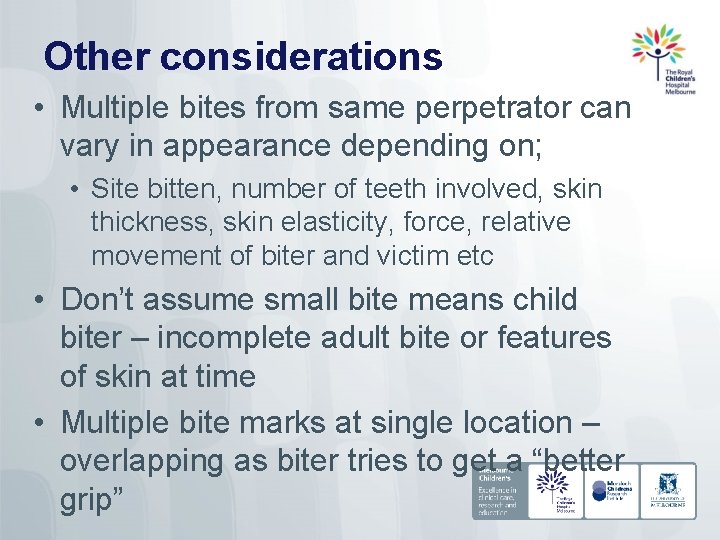 Other considerations • Multiple bites from same perpetrator can vary in appearance depending on;