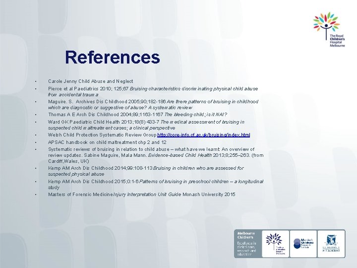 References • • • Carole Jenny Child Abuse and Neglect Pierce et al Paediatrics