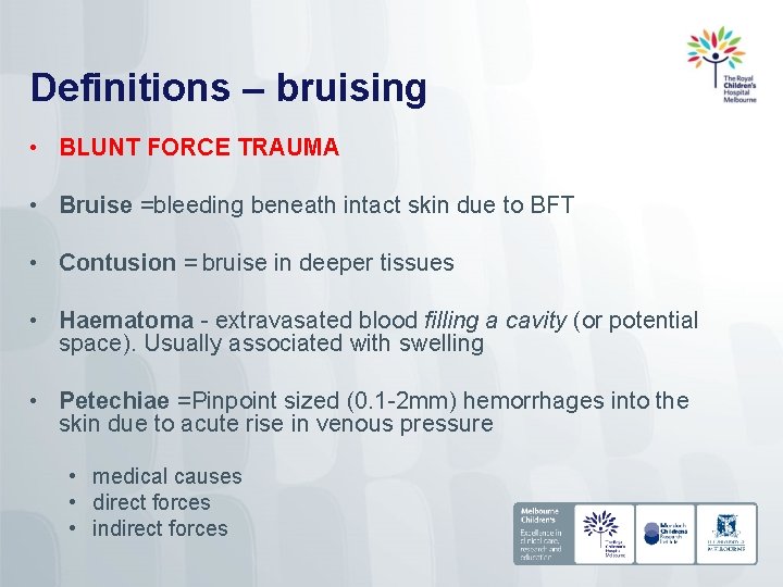 Definitions – bruising • BLUNT FORCE TRAUMA • Bruise =bleeding beneath intact skin due