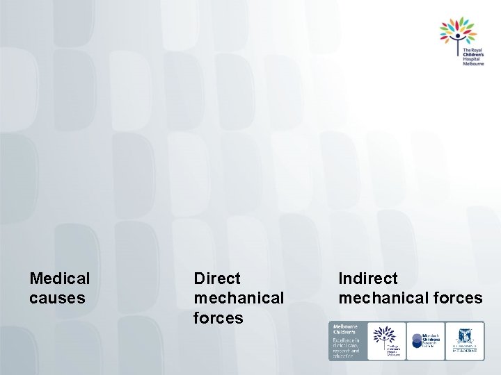 Medical causes Direct mechanical forces Indirect mechanical forces 