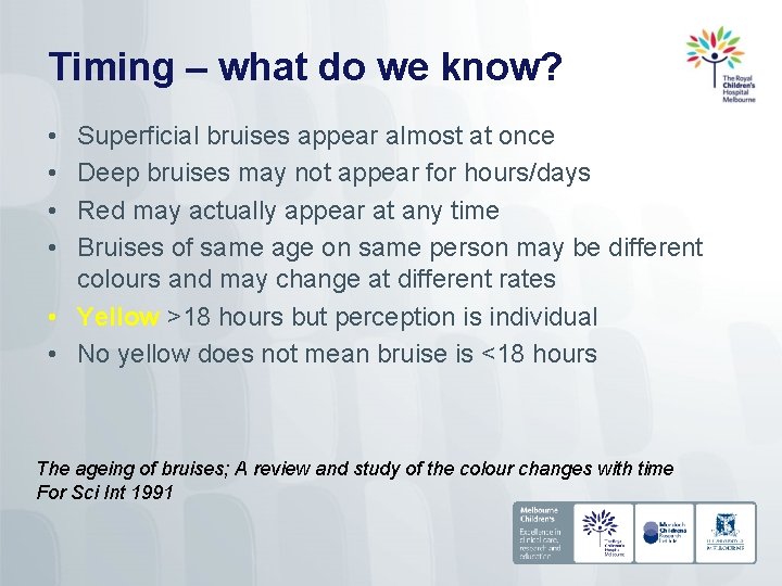 Timing – what do we know? • • Superficial bruises appear almost at once