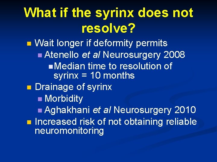 What if the syrinx does not resolve? n n n Wait longer if deformity What if the syrinx does not resolve? n n n Wait longer if deformity