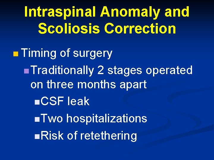 Intraspinal Anomaly and Scoliosis Correction n Timing of surgery n Traditionally 2 stages operated Intraspinal Anomaly and Scoliosis Correction n Timing of surgery n Traditionally 2 stages operated