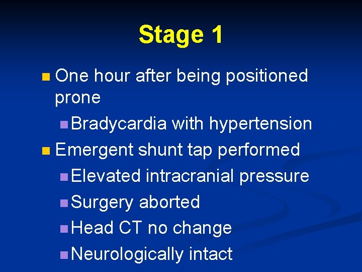 Stage 1 One hour after being positioned prone n Bradycardia with hypertension n Emergent Stage 1 One hour after being positioned prone n Bradycardia with hypertension n Emergent