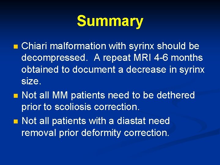 Summary n n n Chiari malformation with syrinx should be decompressed. A repeat MRI Summary n n n Chiari malformation with syrinx should be decompressed. A repeat MRI