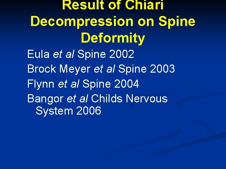 Result of Chiari Decompression on Spine Deformity Eula et al Spine 2002 Brock Meyer Result of Chiari Decompression on Spine Deformity Eula et al Spine 2002 Brock Meyer
