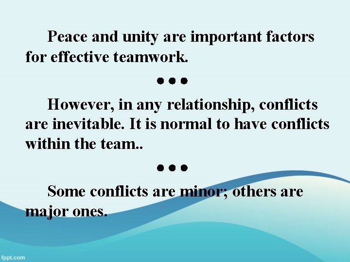 Peace and unity are important factors for effective teamwork. However, in any relationship, conflicts