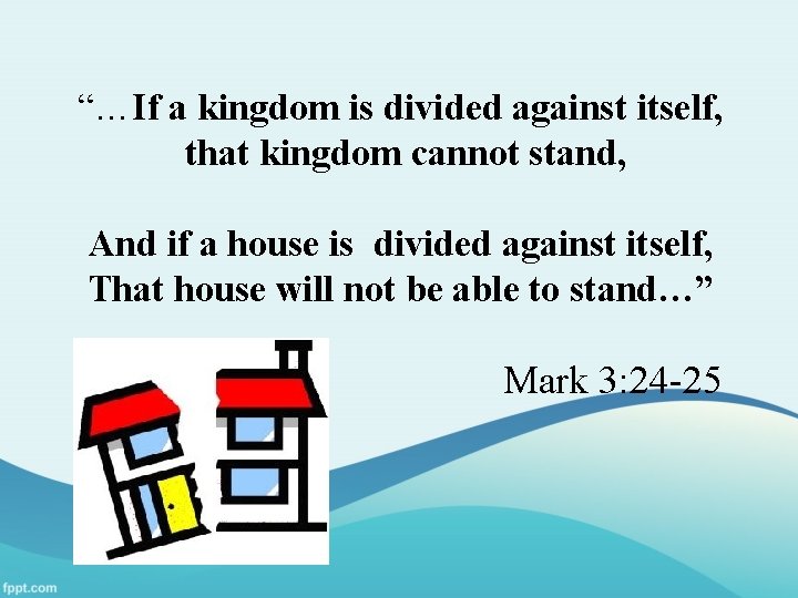 “…If a kingdom is divided against itself, that kingdom cannot stand, And if a