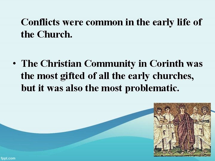Conflicts were common in the early life of the Church. • The Christian Community