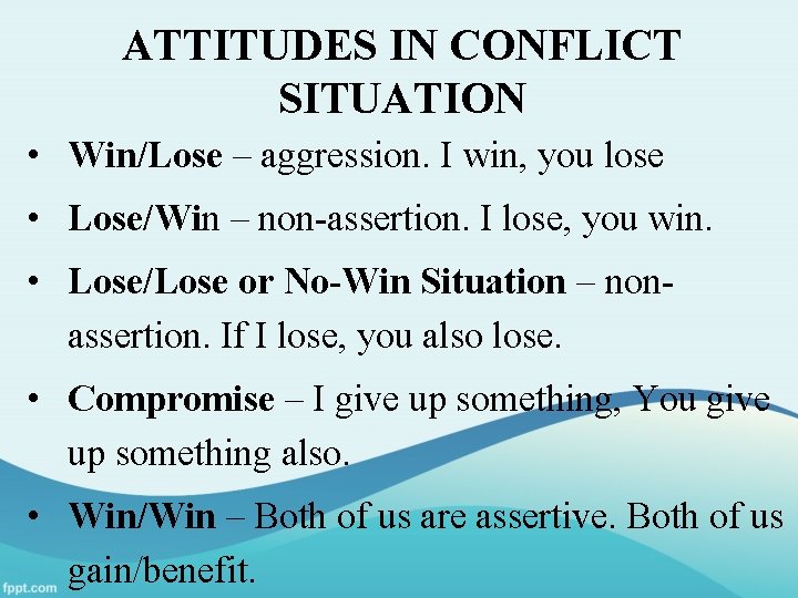 ATTITUDES IN CONFLICT SITUATION • Win/Lose – aggression. I win, you lose • Lose/Win