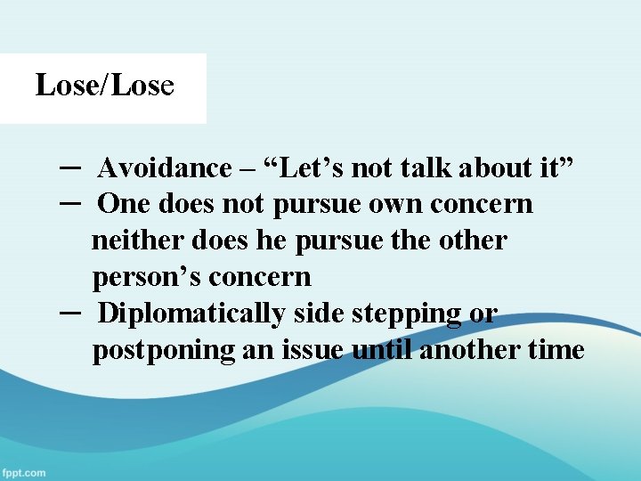 Lose/Lose ─ Avoidance – “Let’s not talk about it” ─ One does not pursue