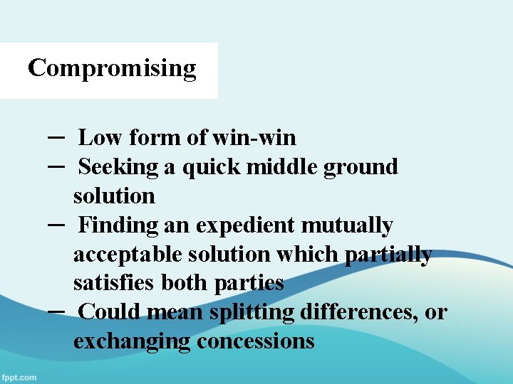 Compromising ─ Low form of win-win ─ Seeking a quick middle ground solution ─