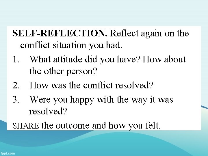 SELF-REFLECTION. Reflect again on the conflict situation you had. 1. What attitude did you