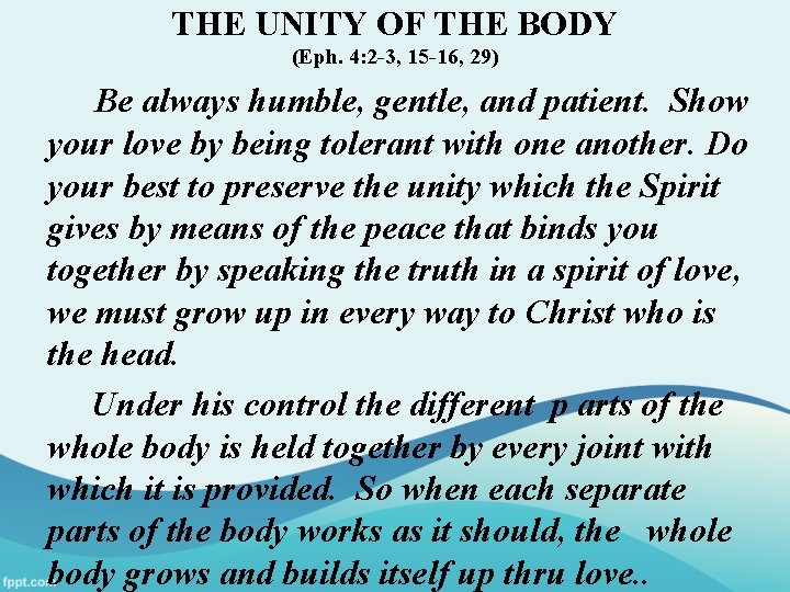 THE UNITY OF THE BODY (Eph. 4: 2 -3, 15 -16, 29) Be always