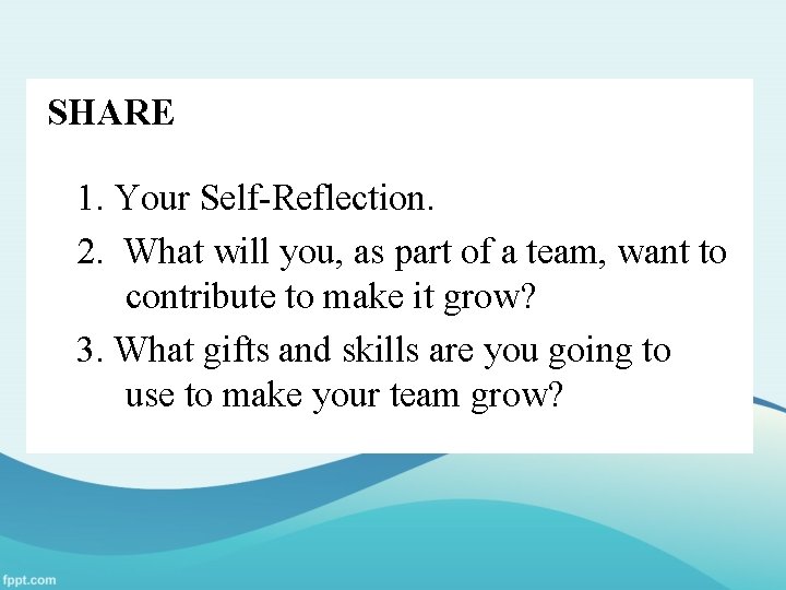 SHARE 1. Your Self-Reflection. 2. What will you, as part of a team, want