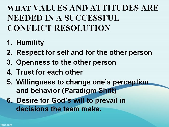 WHAT VALUES AND ATTITUDES ARE NEEDED IN A SUCCESSFUL CONFLICT RESOLUTION 1. 2. 3.