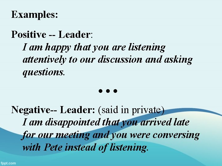Examples: Positive -- Leader: I am happy that you are listening attentively to our