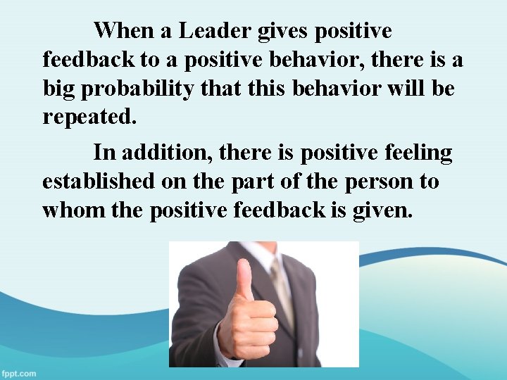 When a Leader gives positive feedback to a positive behavior, there is a big