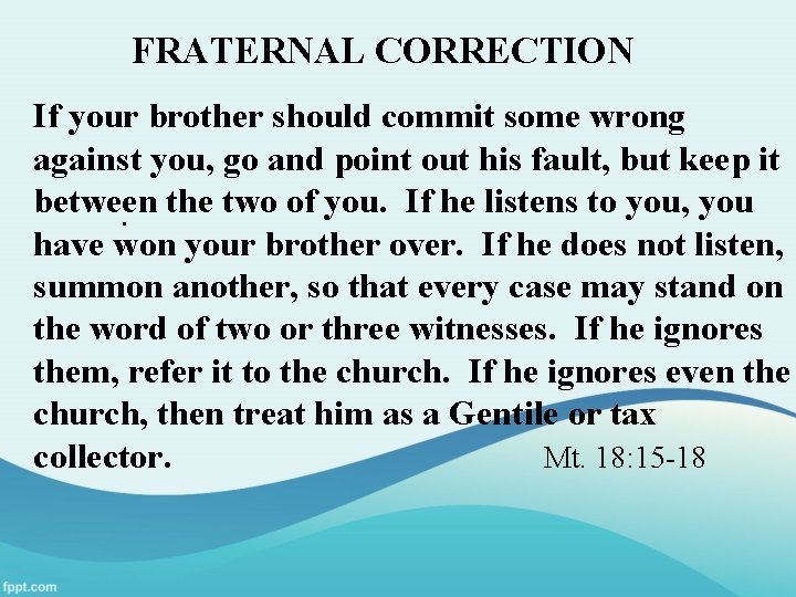 FRATERNAL CORRECTION If your brother should commit some wrong against you, go and point