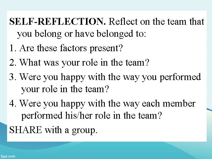 SELF-REFLECTION. Reflect on the team that you belong or have belonged to: 1. Are