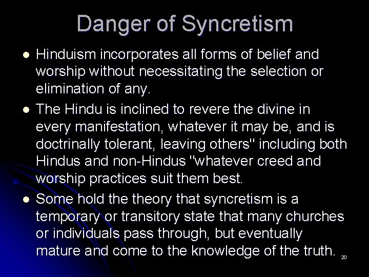 Danger of Syncretism l l l Hinduism incorporates all forms of belief and worship
