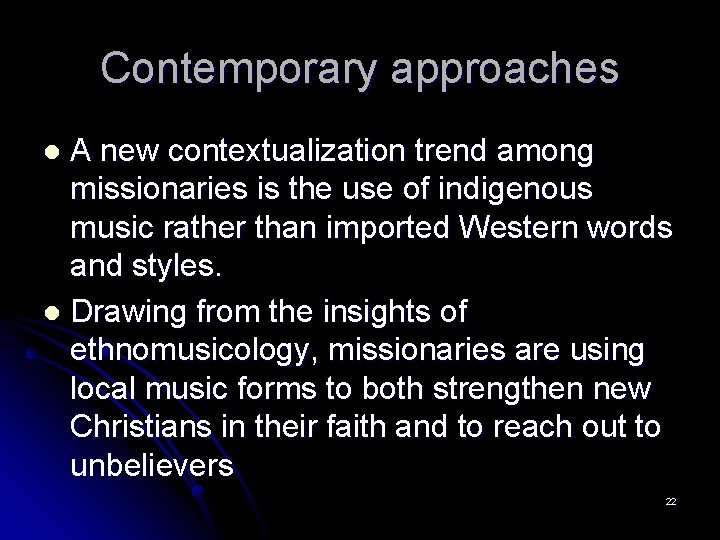 Contemporary approaches A new contextualization trend among missionaries is the use of indigenous music