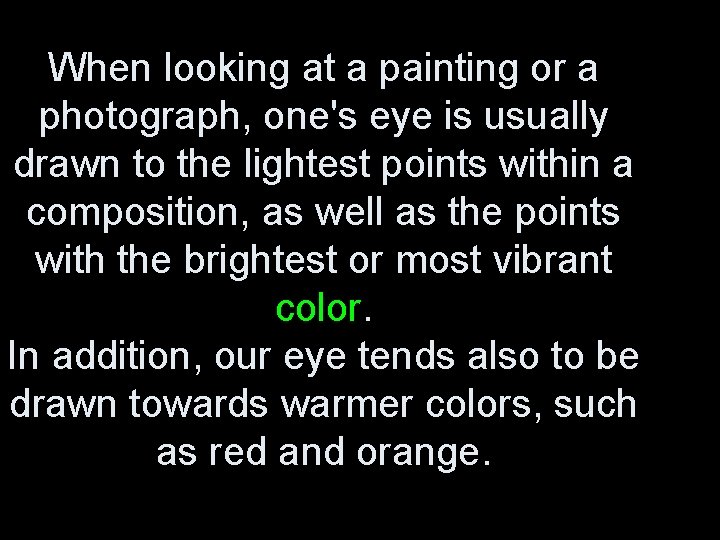 When looking at a painting or a photograph, one's eye is usually drawn to