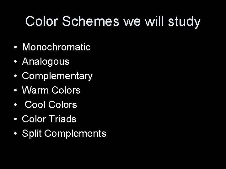 Color Schemes we will study • • Monochromatic Analogous Complementary Warm Colors Cool Colors