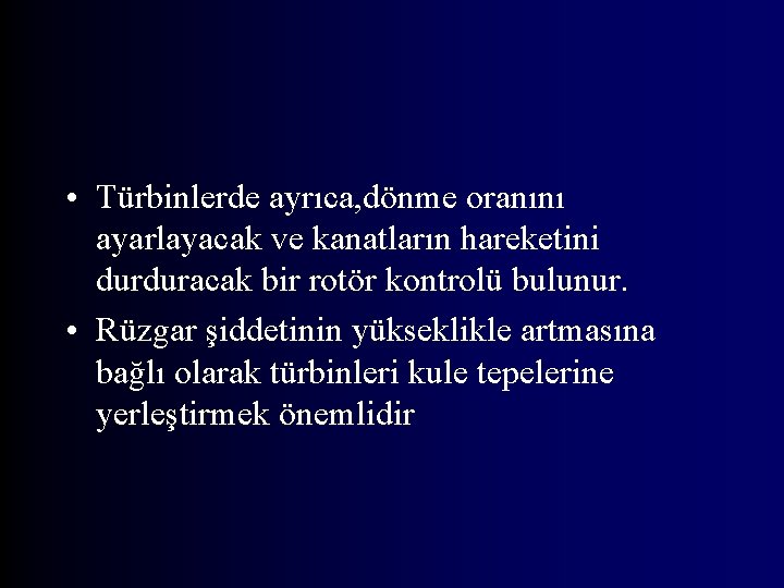  • Türbinlerde ayrıca, dönme oranını ayarlayacak ve kanatların hareketini durduracak bir rotör kontrolü