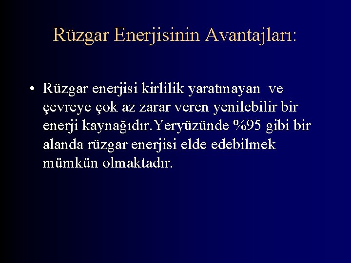 Rüzgar Enerjisinin Avantajları: • Rüzgar enerjisi kirlilik yaratmayan ve çevreye çok az zarar veren