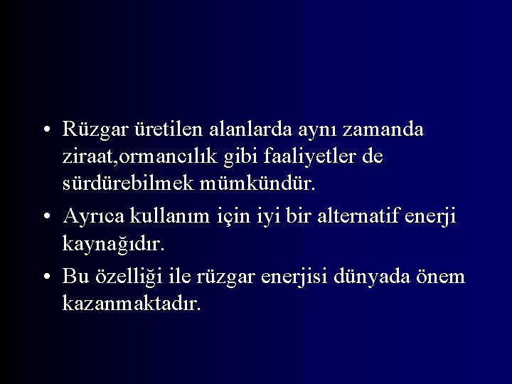  • Rüzgar üretilen alanlarda aynı zamanda ziraat, ormancılık gibi faaliyetler de sürdürebilmek mümkündür.