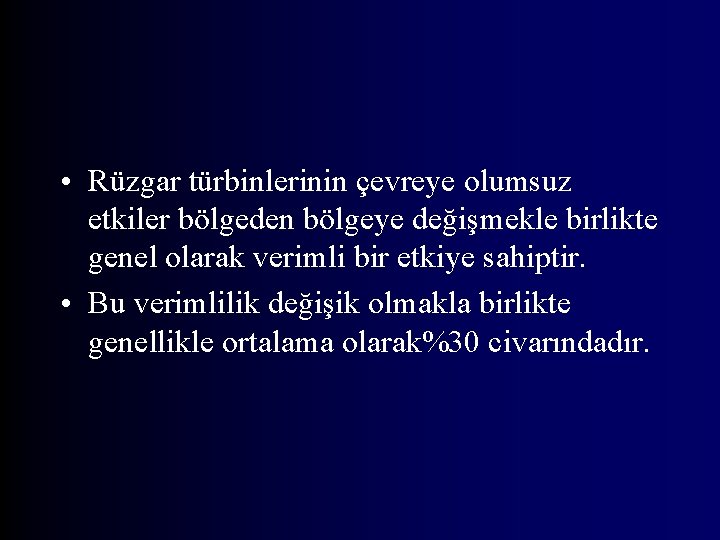  • Rüzgar türbinlerinin çevreye olumsuz etkiler bölgeden bölgeye değişmekle birlikte genel olarak verimli