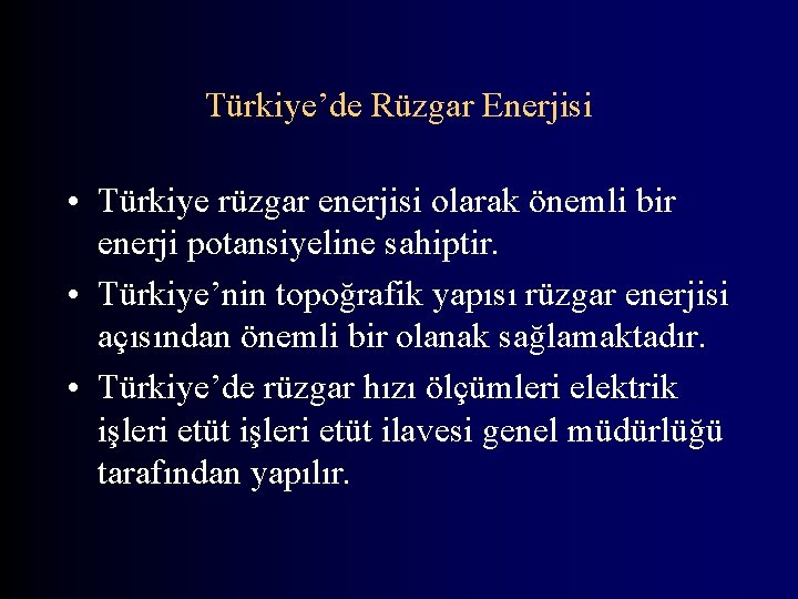 Türkiye’de Rüzgar Enerjisi • Türkiye rüzgar enerjisi olarak önemli bir enerji potansiyeline sahiptir. •