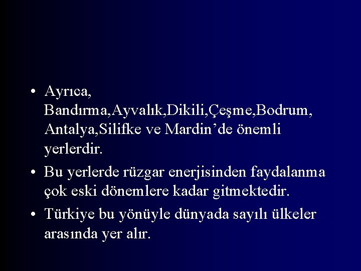  • Ayrıca, Bandırma, Ayvalık, Dikili, Çeşme, Bodrum, Antalya, Silifke ve Mardin’de önemli yerlerdir.