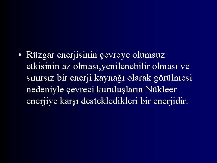  • Rüzgar enerjisinin çevreye olumsuz etkisinin az olması, yenilenebilir olması ve sınırsız bir