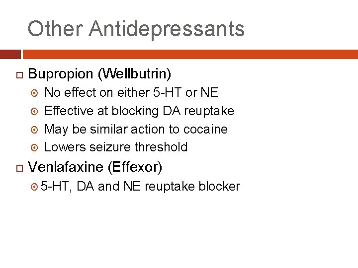 Other Antidepressants Bupropion (Wellbutrin) No effect on either 5 -HT or NE Effective at