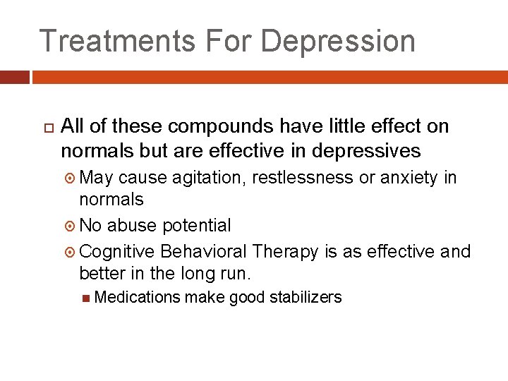 Treatments For Depression All of these compounds have little effect on normals but are