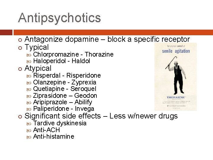 Antipsychotics Antagonize dopamine – block a specific receptor Typical Chlorpromazine - Thorazine Haloperidol -