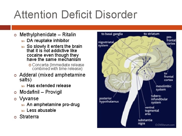 Attention Deficit Disorder Methylphenidate – Ritalin DA reuptake inhibitor So slowly it enters the