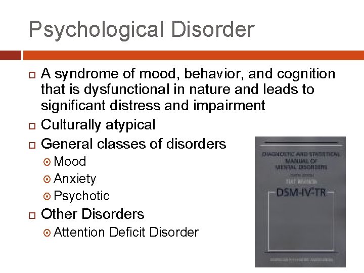 Psychological Disorder A syndrome of mood, behavior, and cognition that is dysfunctional in nature