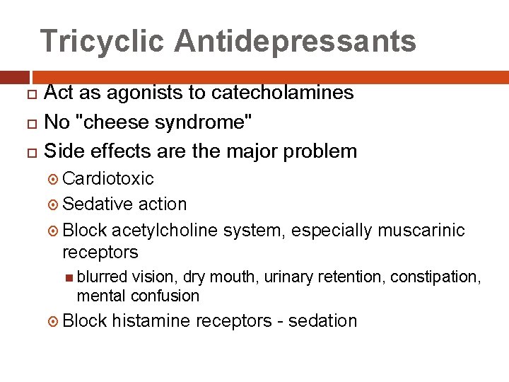 Tricyclic Antidepressants Act as agonists to catecholamines No "cheese syndrome" Side effects are the